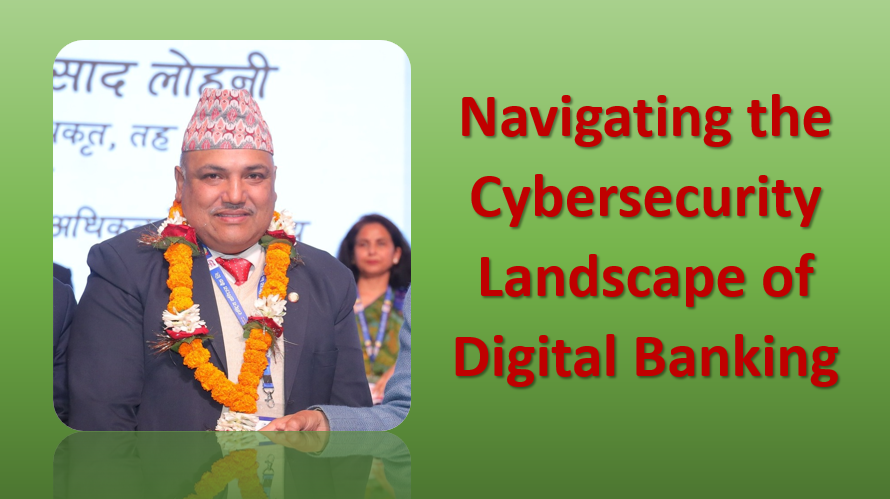 Navigating the Cybersecurity Landscape of Digital Banking, Article of Debesh Prasad Lohani